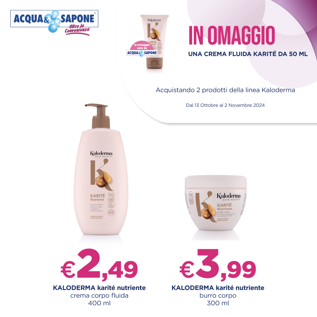 Kaloderma karité nutriente - crema corpo fluida 400 ml a 2,49€ e burro corpo 300 ml a 3,99€, in omaggio crema fluida karité 50 ml da Acqua & Sapone